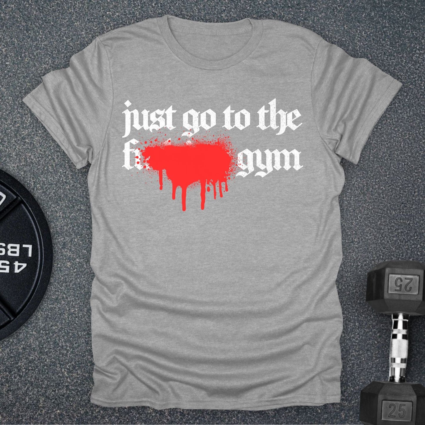 Just Go To The Gym T-Shirt