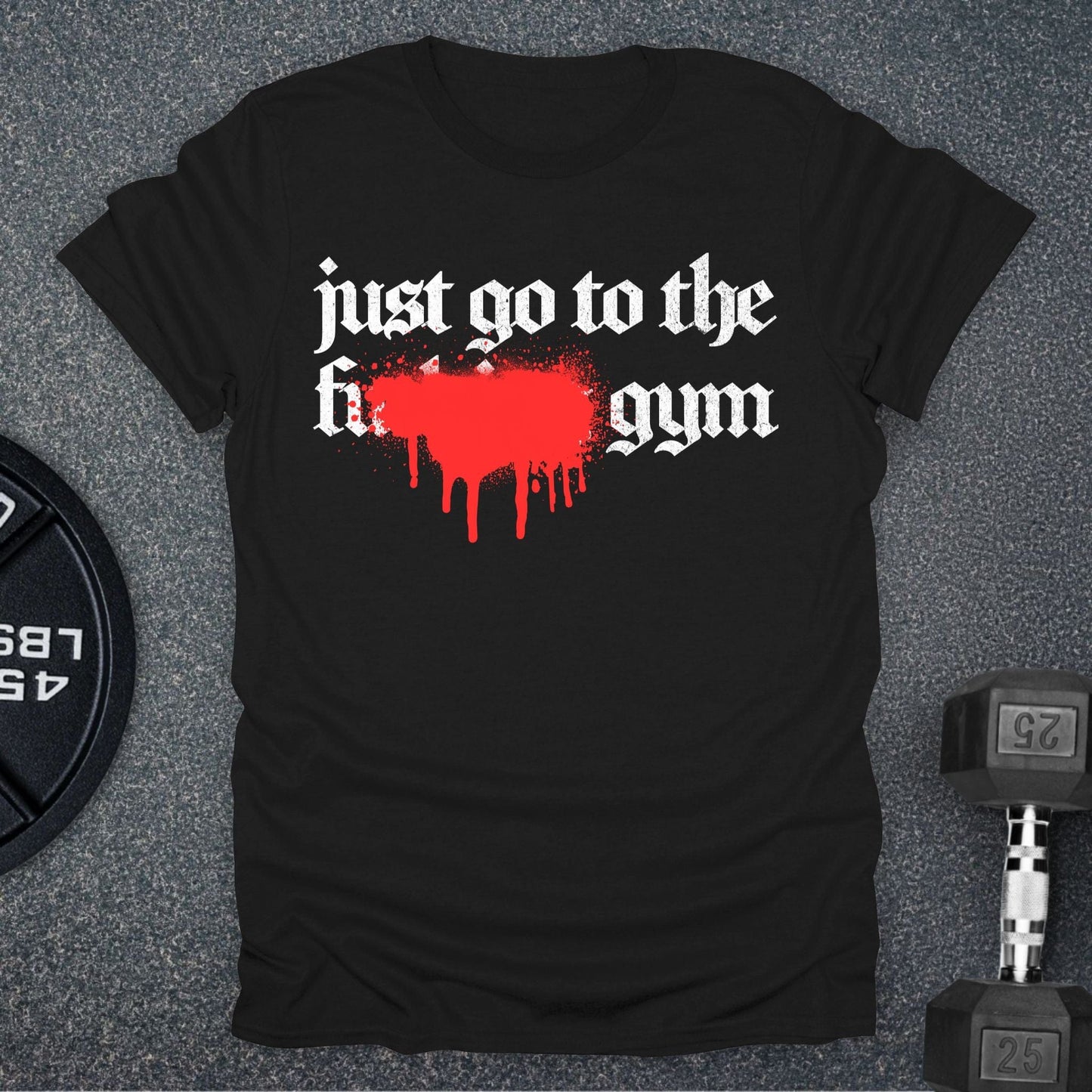 Just Go To The Gym T-Shirt