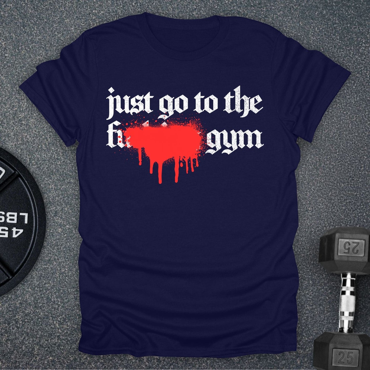 Just Go To The Gym T-Shirt
