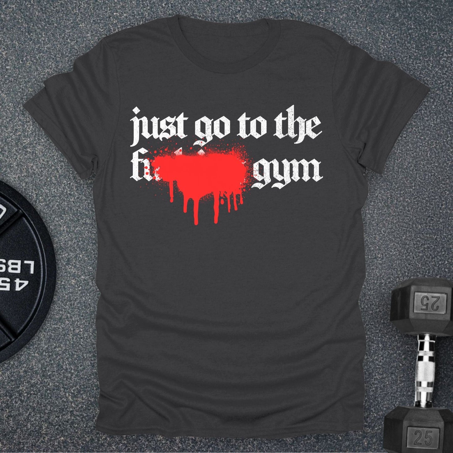 Just Go To The Gym T-Shirt