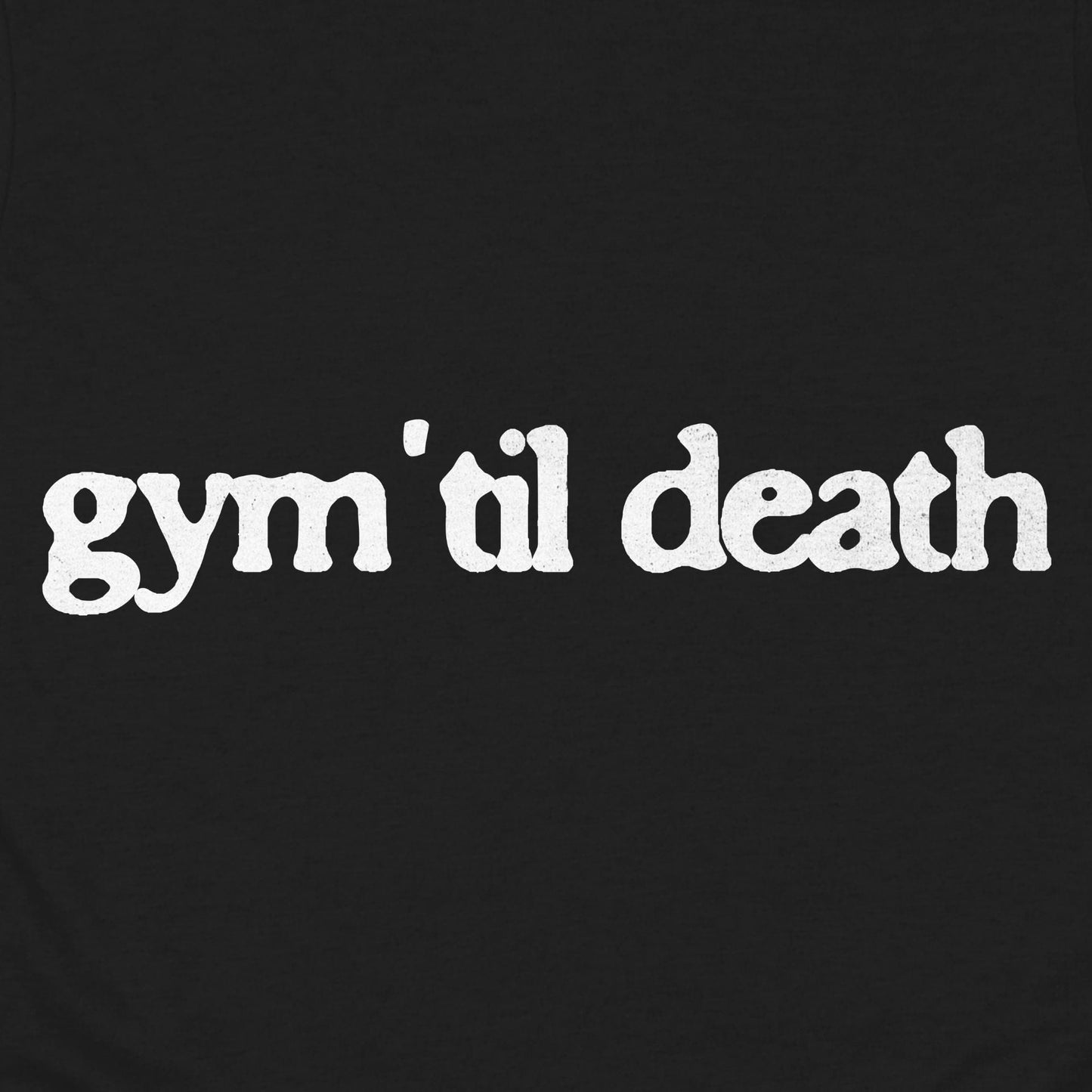 Gym 'Til Death T-Shirt