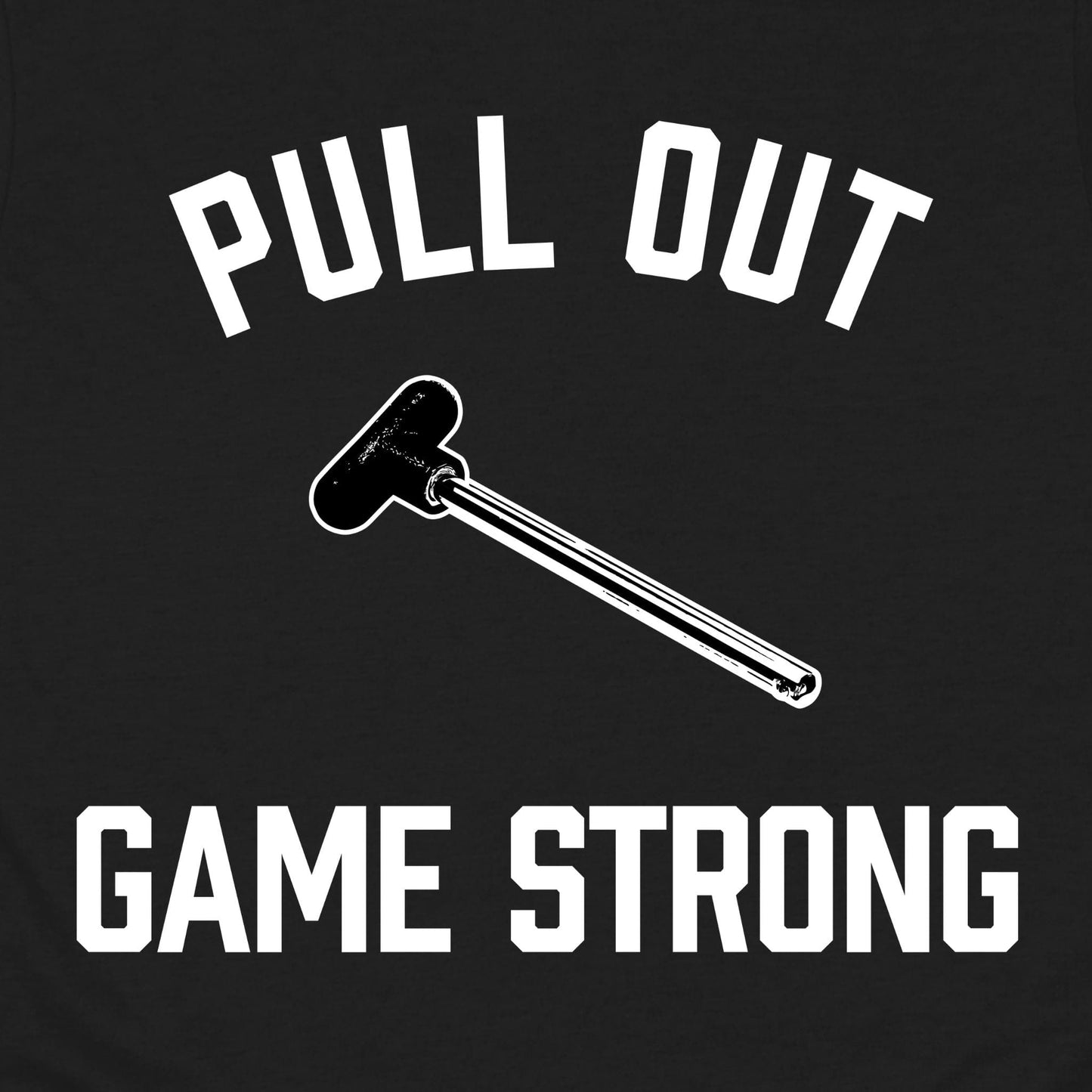 Pull Out Game T-Shirt