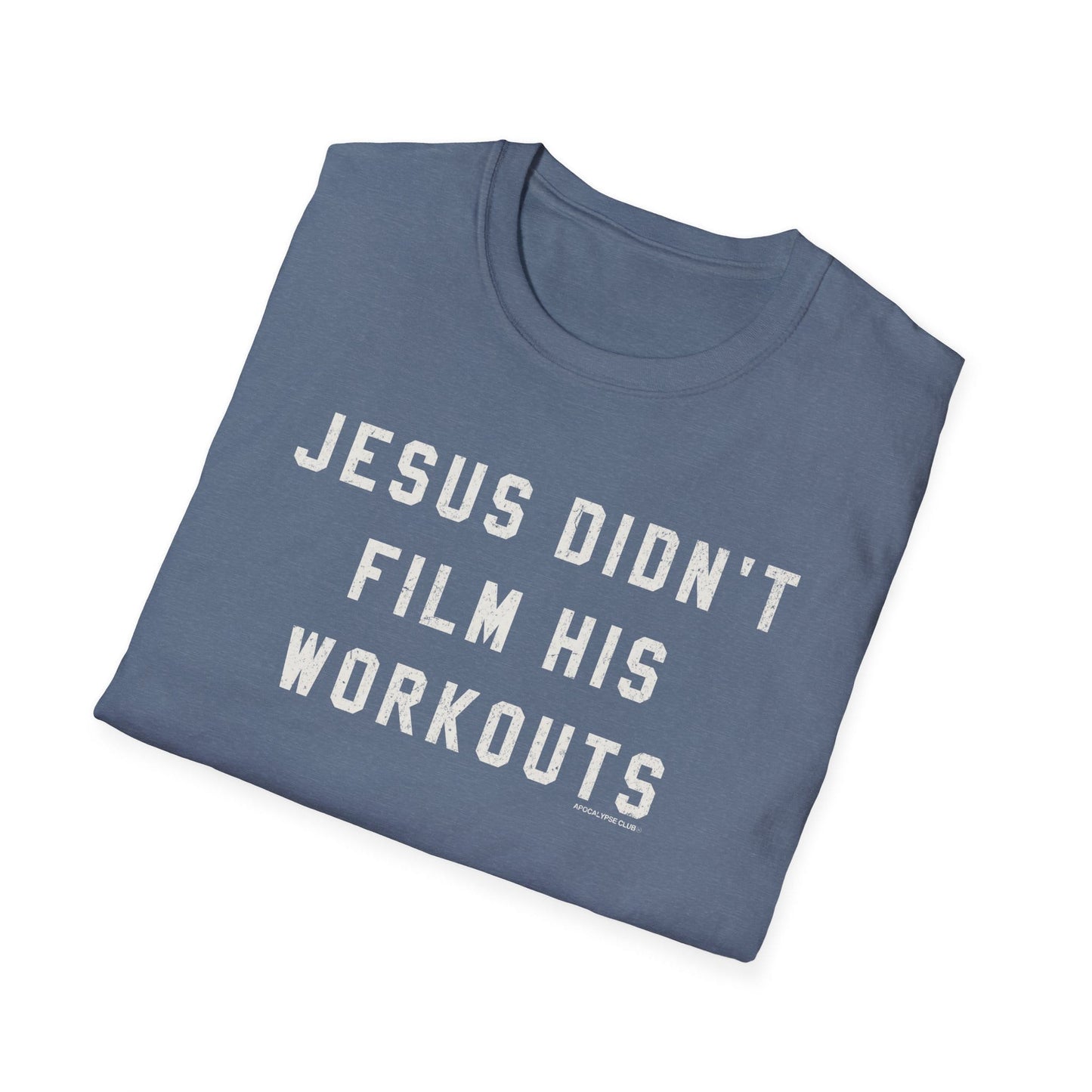 Jesus Didn't Film His Workouts T-Shirt