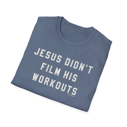 Jesus Didn't Film His Workouts T-Shirt