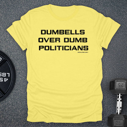 Dumbells Over Dumb Politicians T-Shirt