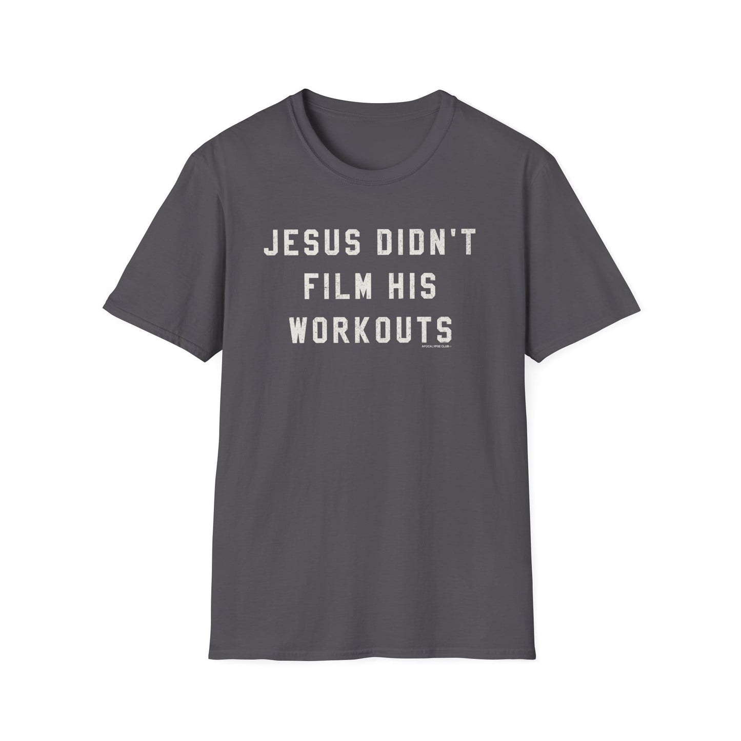 Jesus Didn't Film His Workouts T-Shirt