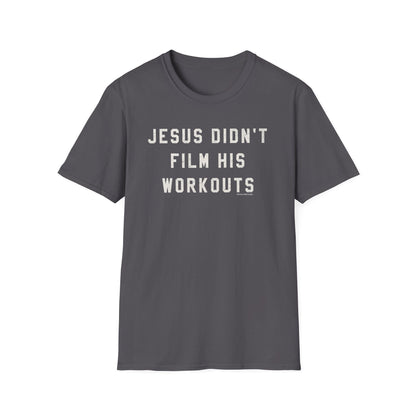Jesus Didn't Film His Workouts T-Shirt