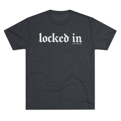 Locked In Tri-Blend T-Shirt