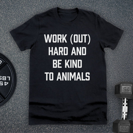 Work (Out) Hard And Be Kind To Animals Black T-Shirt