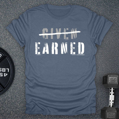 Earned Not Given T-Shirt