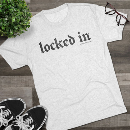 Locked In Tri-Blend T-Shirt