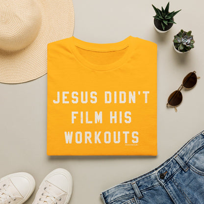 Jesus Didn't Film His Workouts T-Shirt