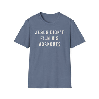 Jesus Didn't Film His Workouts T-Shirt