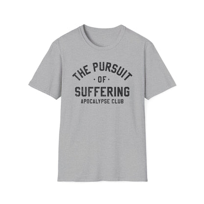 The Pursuit Of Suffering T-Shirt