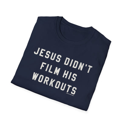 Jesus Didn't Film His Workouts T-Shirt