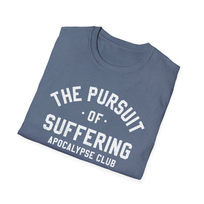 The Pursuit Of Suffering T-Shirt
