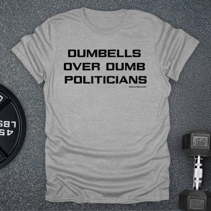 Dumbells Over Dumb Politicians T-Shirt