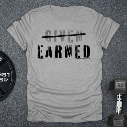 Earned Not Given T-Shirt