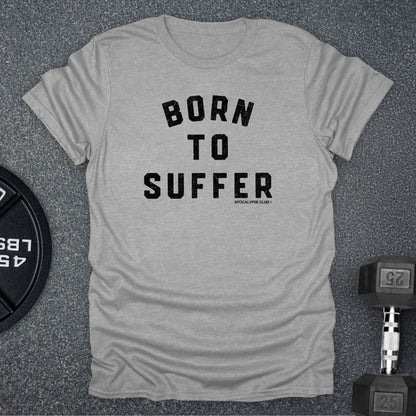 Born To Suffer T-Shirt