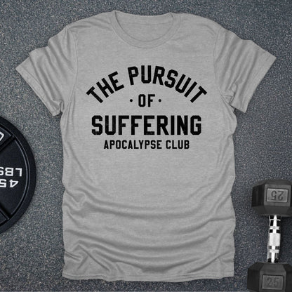 The Pursuit Of Suffering T-Shirt