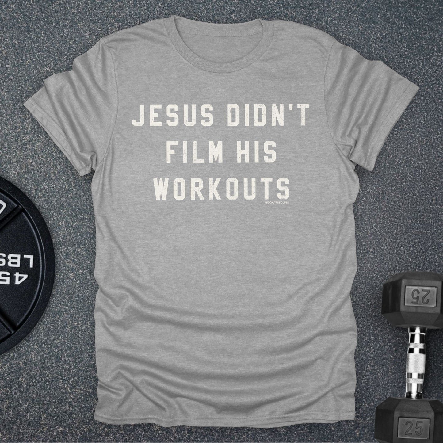 Jesus Didn't Film His Workouts T-Shirt