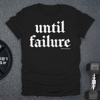 Until Failure T-Shirt