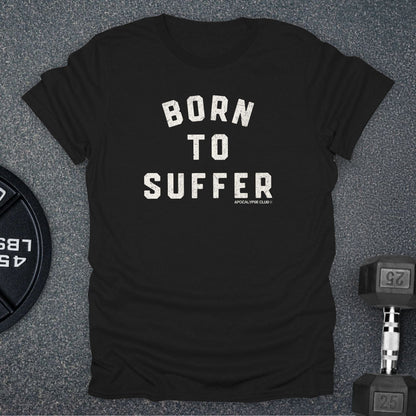 Born To Suffer T-Shirt