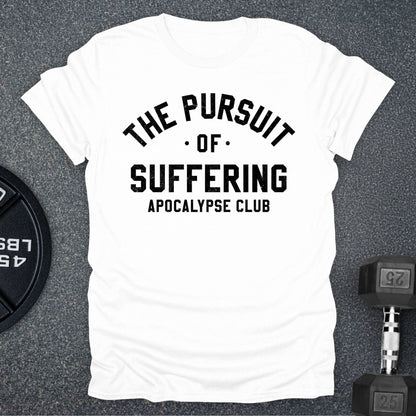 The Pursuit Of Suffering T-Shirt