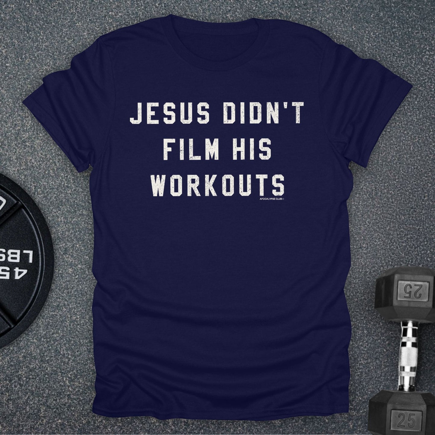 Jesus Didn't Film His Workouts T-Shirt