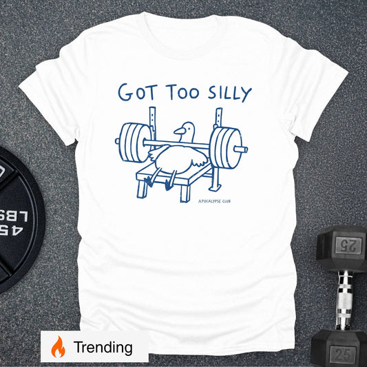 Got Too Silly T-Shirt