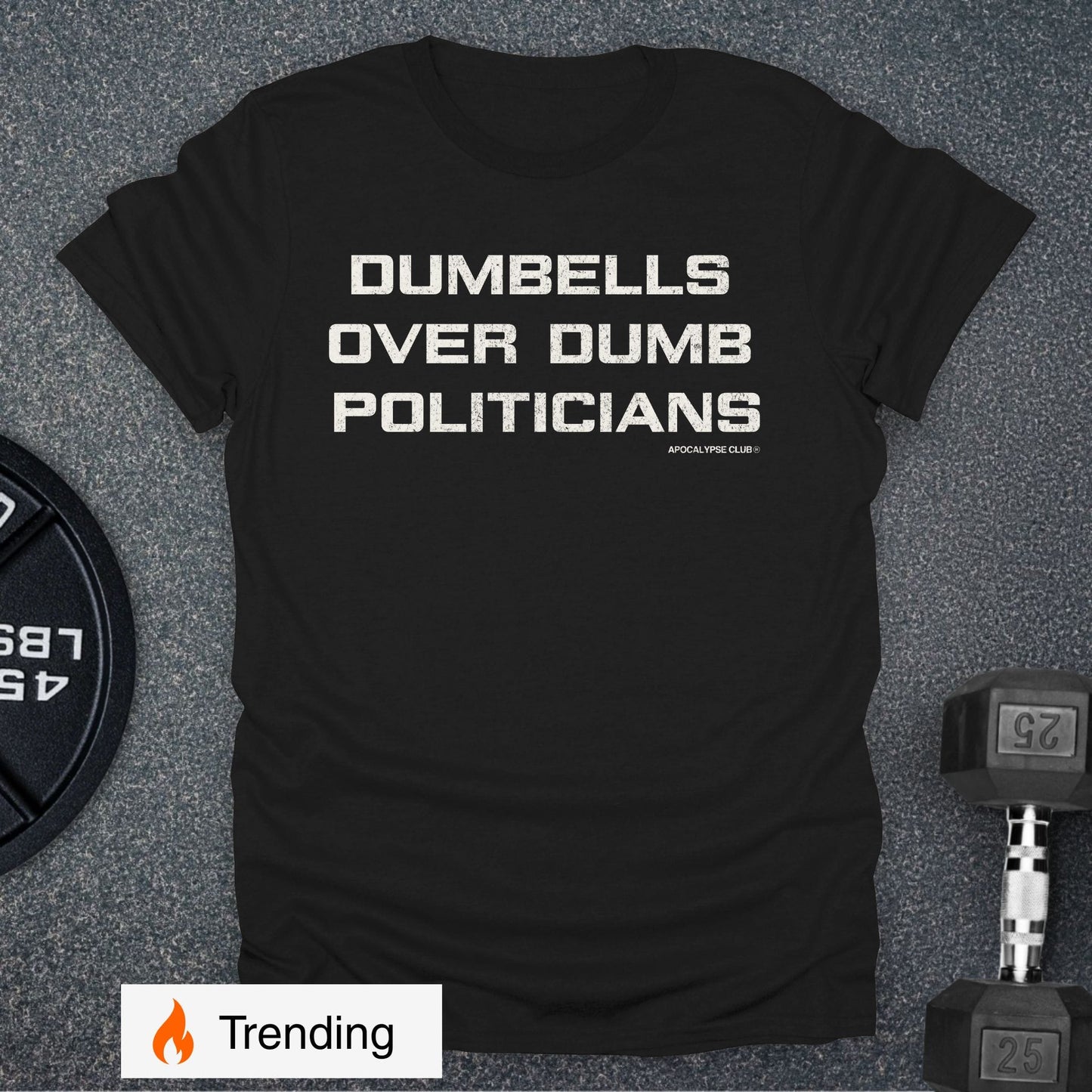 Dumbells Over Dumb Politicians T-Shirt