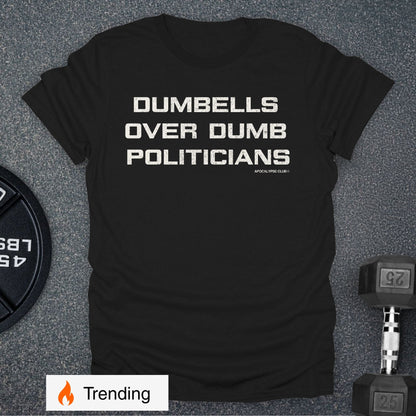 Dumbells Over Dumb Politicians T-Shirt