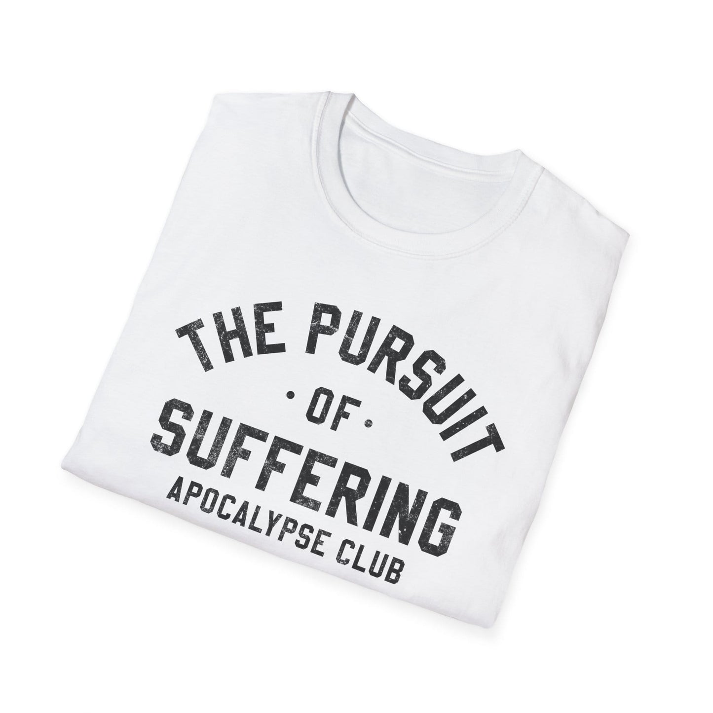 The Pursuit Of Suffering T-Shirt