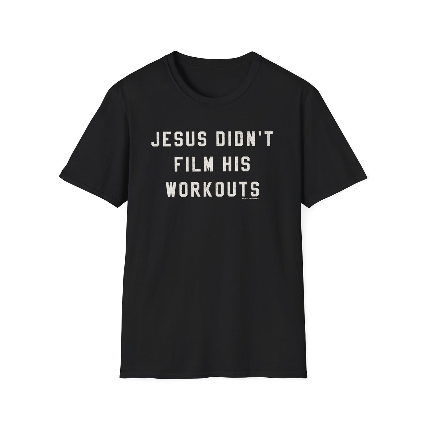Jesus Didn't Film His Workouts T-Shirt