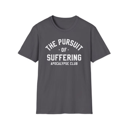 The Pursuit Of Suffering T-Shirt