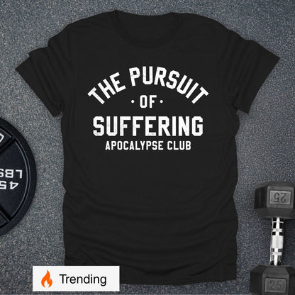 The Pursuit Of Suffering T-Shirt