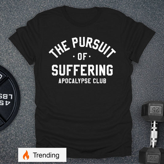 The Pursuit Of Suffering T-Shirt