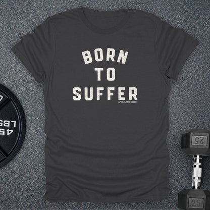 Born To Suffer T-Shirt