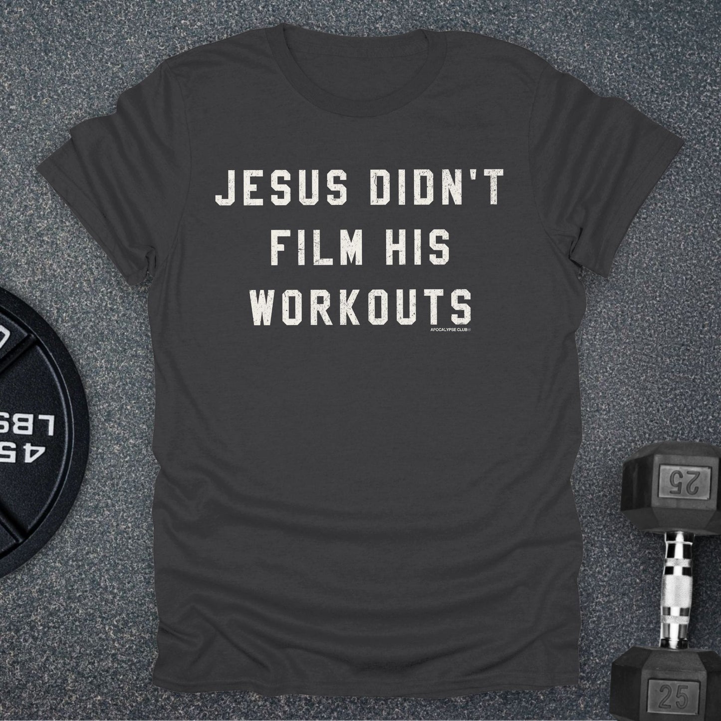 Jesus Didn't Film His Workouts T-Shirt