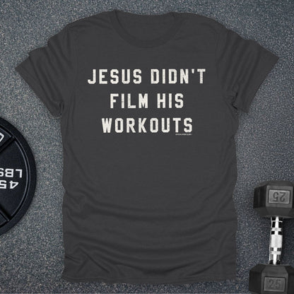 Jesus Didn't Film His Workouts T-Shirt