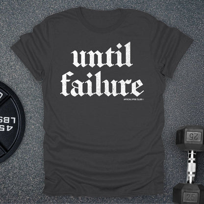 Until Failure T-Shirt