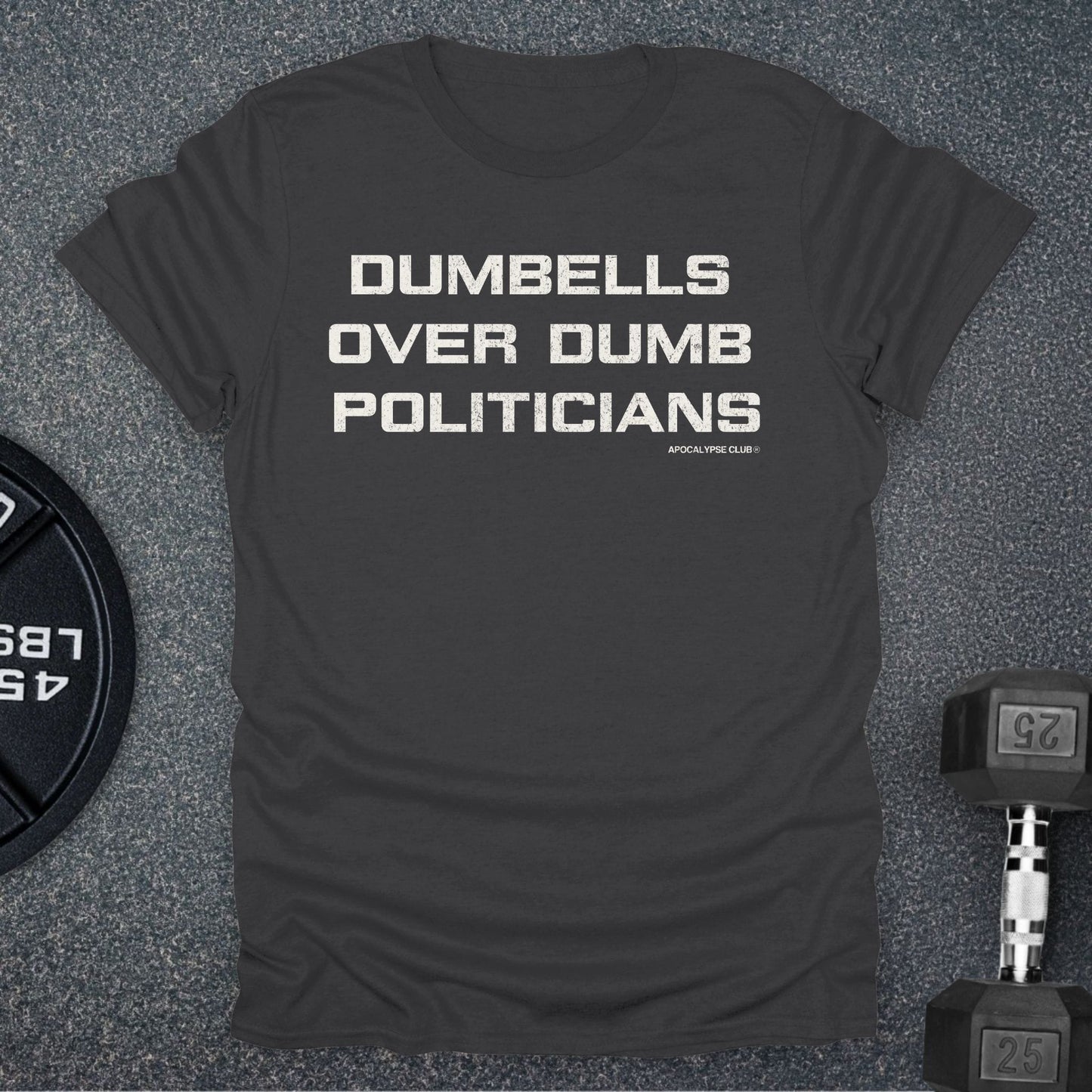 Dumbells Over Dumb Politicians T-Shirt