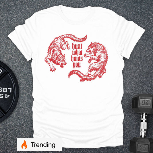 Hunt What Hunts You T-Shirt