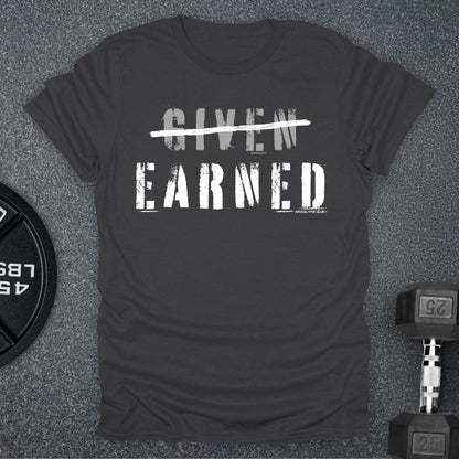 Earned Not Given T-Shirt