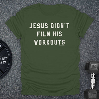 Jesus Didn't Film His Workouts T-Shirt