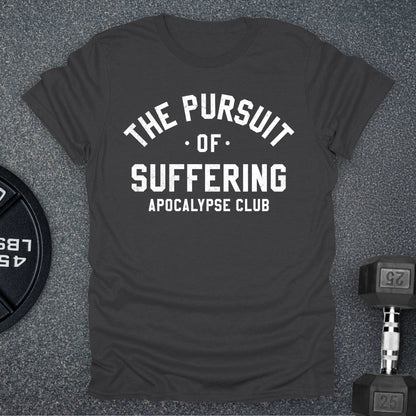 The Pursuit Of Suffering T-Shirt