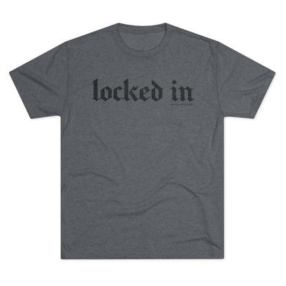Locked In Tri-Blend T-Shirt