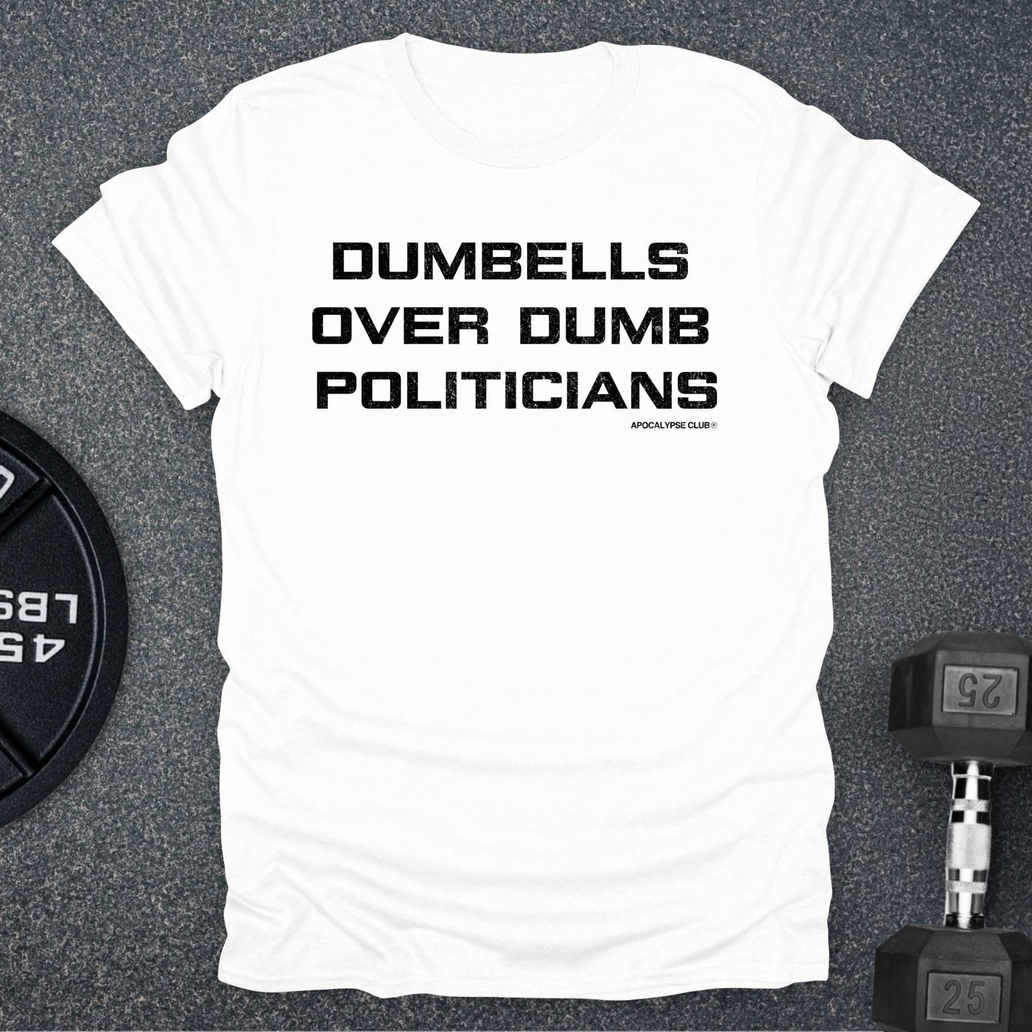 Dumbells Over Dumb Politicians T-Shirt