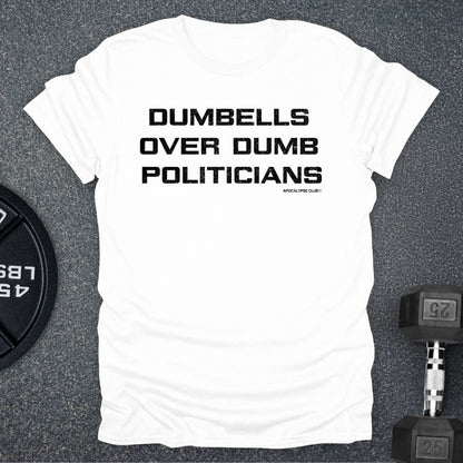 Dumbells Over Dumb Politicians T-Shirt