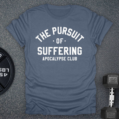 The Pursuit Of Suffering T-Shirt